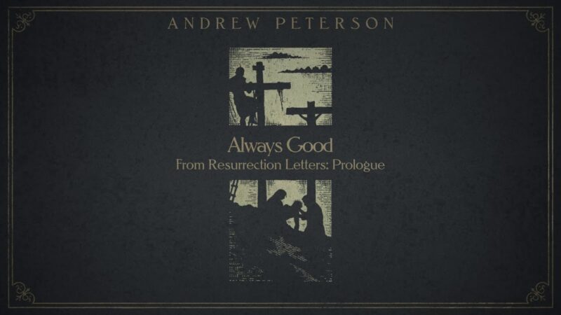 Andrew Peterson Always Good